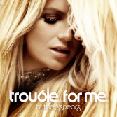 Britney Spears - Trouble For Me