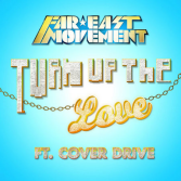 Far East Movement ft. Cover Drive - Turn Up The Love
