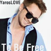 YarosLOVE - To Be Free