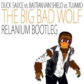 Duck Sauce vs. Bastian Van Shield & Tujamo-Big Bad Wolf (Relanium Bootleg)